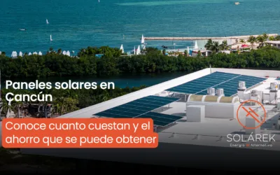 Paneles solares en Cancún: Cuánto cuesta instalarlos y sus beneficios